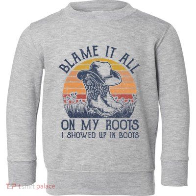 Blame It All On My Roots Cowboy Hat Western Country Music Toddler Sweatshirt