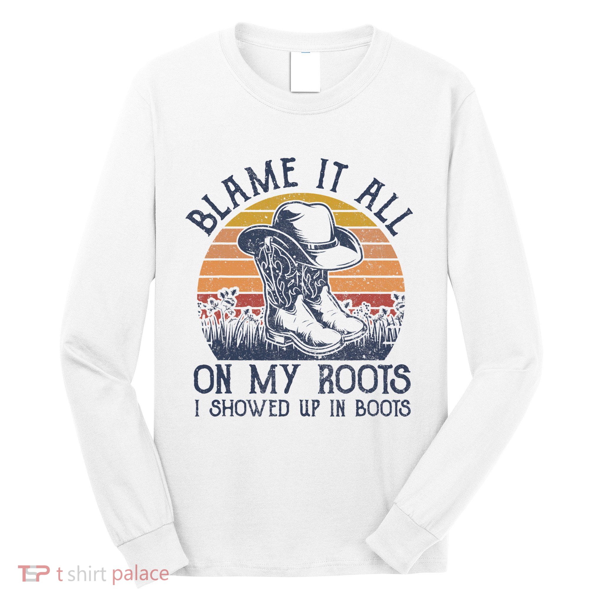 Blame It All On My Roots Cowboy Hat Western Country Music Long Sleeve Shirt
