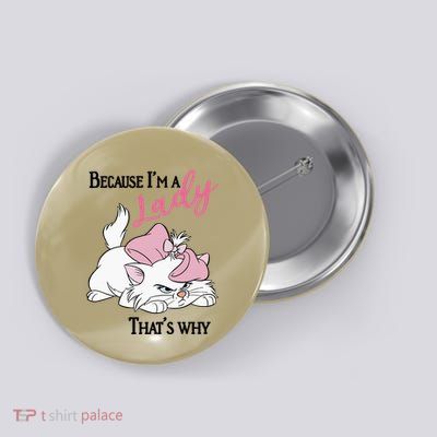 Because IM A Lady Button