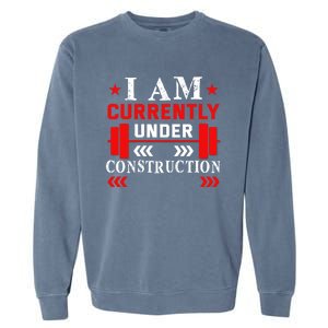 Backprint I Am Currently Under Construction Workout Gift Garment-Dyed Sweatshirt