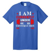 Backprint I Am Currently Under Construction Workout Gift Tall T-Shirt