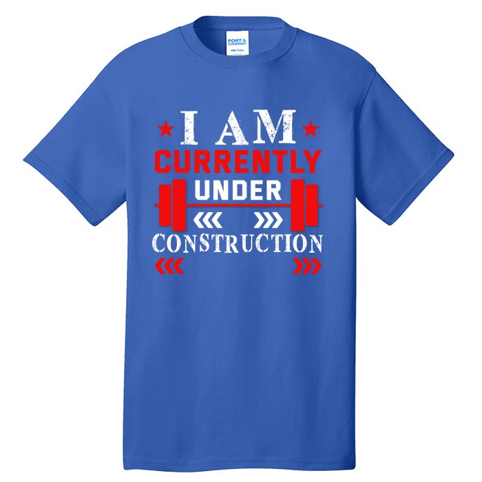 Backprint I Am Currently Under Construction Workout Gift Tall T-Shirt