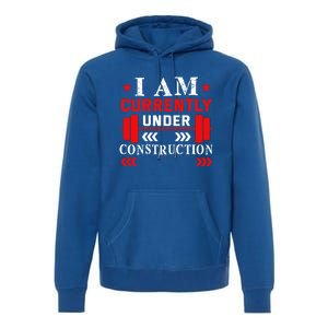 Backprint I Am Currently Under Construction Workout Gift Premium Hoodie