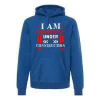 Backprint I Am Currently Under Construction Workout Gift Premium Hoodie