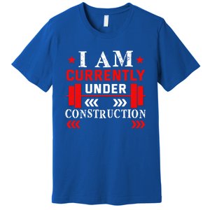 Backprint I Am Currently Under Construction Workout Gift Premium T-Shirt