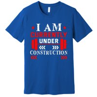 Backprint I Am Currently Under Construction Workout Gift Premium T-Shirt