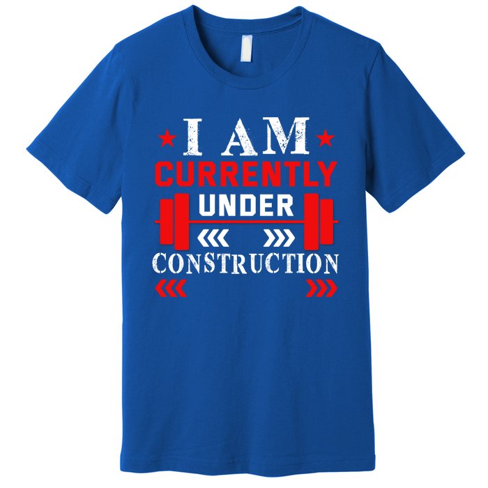 Backprint I Am Currently Under Construction Workout Gift Premium T-Shirt