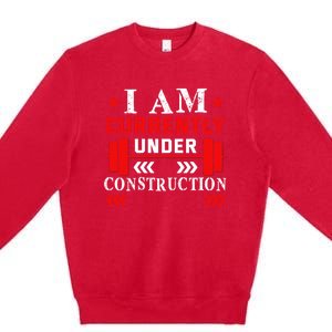 Backprint I Am Currently Under Construction Workout Gift Premium Crewneck Sweatshirt