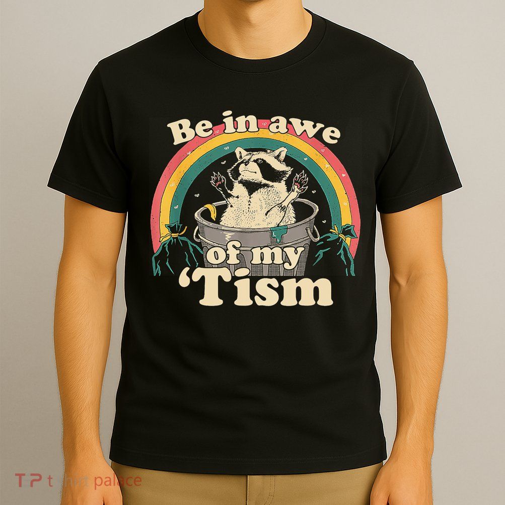 Be In Awe Of My Tism Raccoon T-Shirt