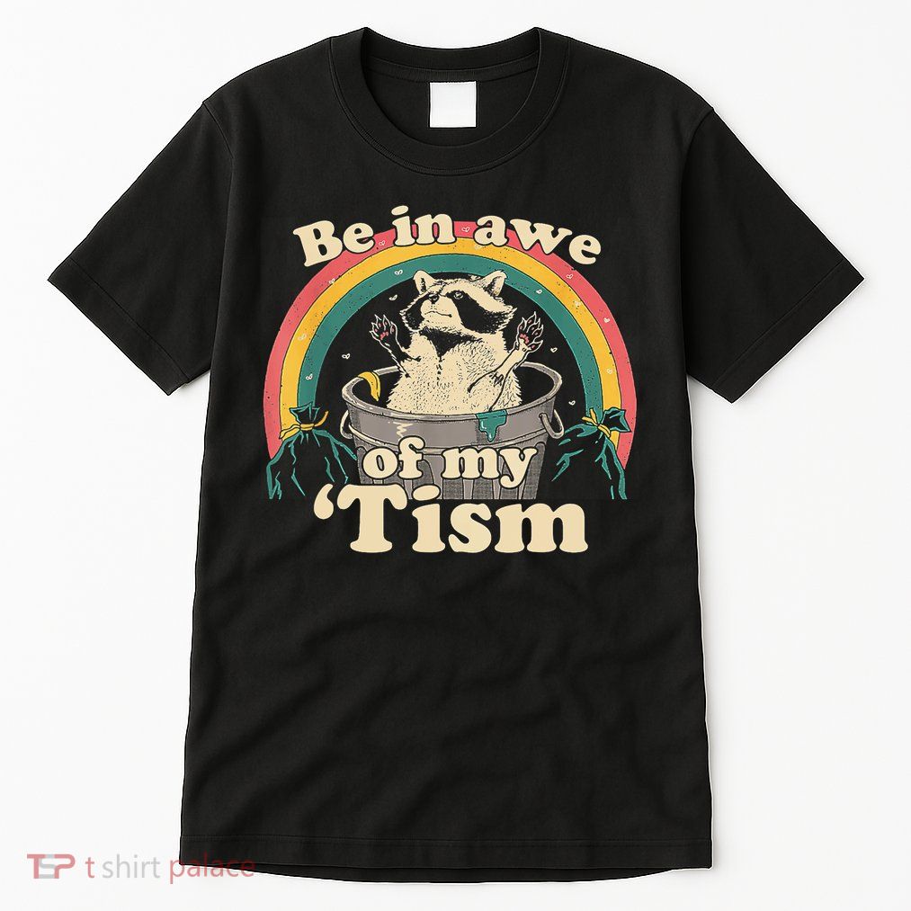 Be In Awe Of My Tism Raccoon Tall T-Shirt