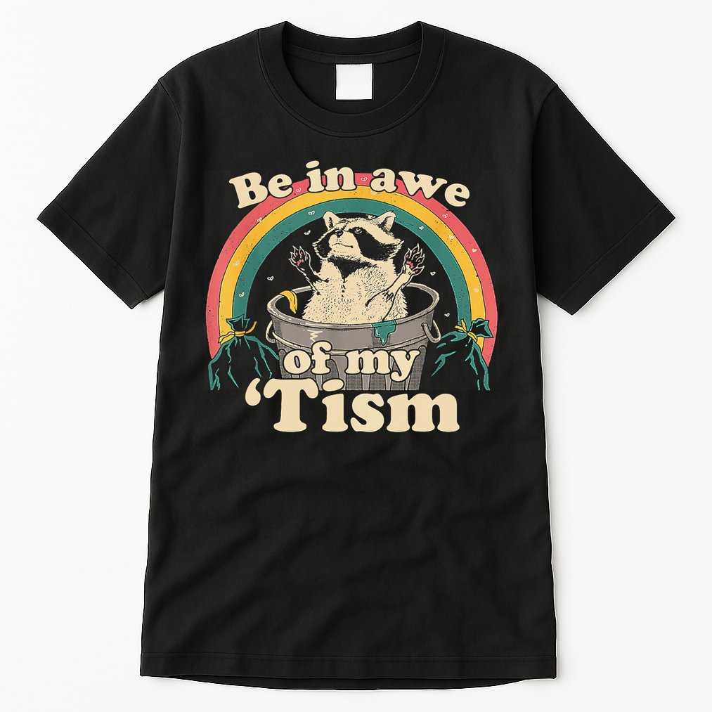 Be In Awe Of My Tism Raccoon Tall T-Shirt