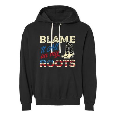 Blame It All On My Roots Country Music Lover Southern Garment-Dyed Fleece Hoodie