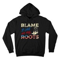 Blame It All On My Roots Country Music Lover Southern Hoodie