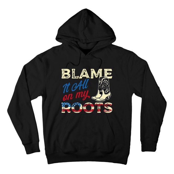 Blame It All On My Roots Country Music Lover Southern Hoodie