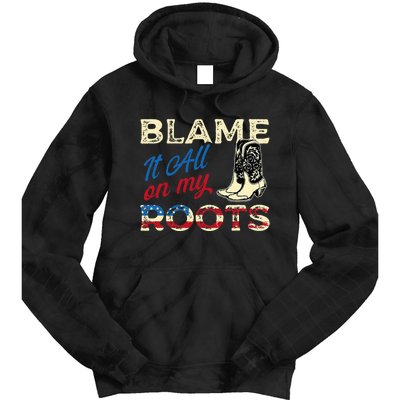 Blame It All On My Roots Country Music Lover Southern Tie Dye Hoodie