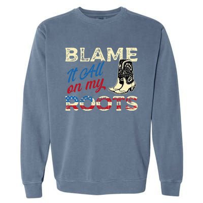 Blame It All On My Roots Country Music Lover Southern Garment-Dyed Sweatshirt