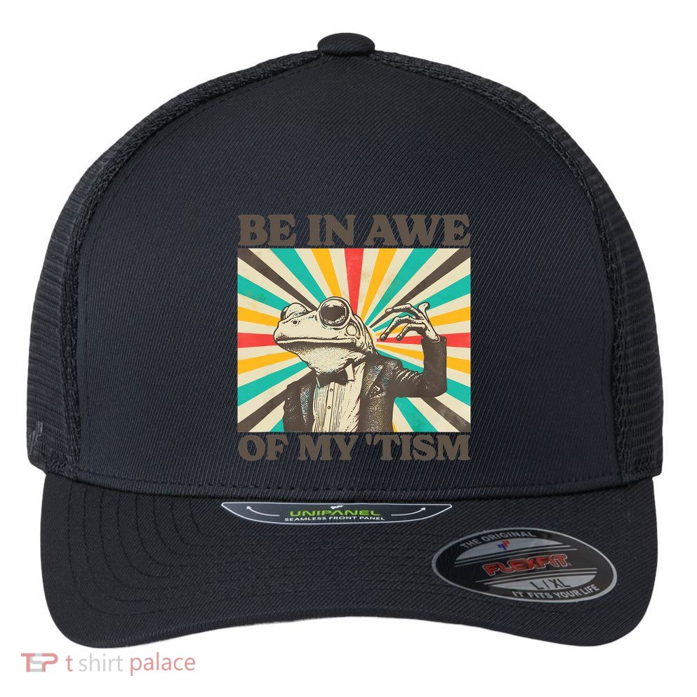 Be In Awe Of My Tism Retro Funny Frog Autism Flexfit Unipanel Trucker Cap