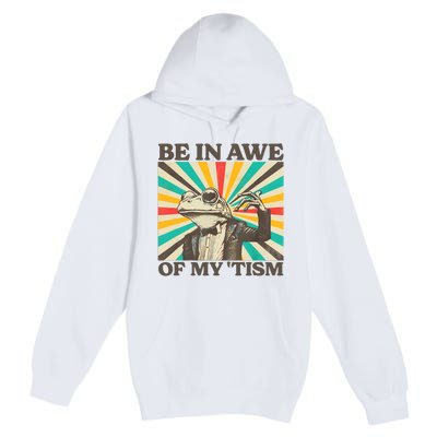 Be In Awe Of My Tism Retro Funny Frog Autism Premium Pullover Hoodie