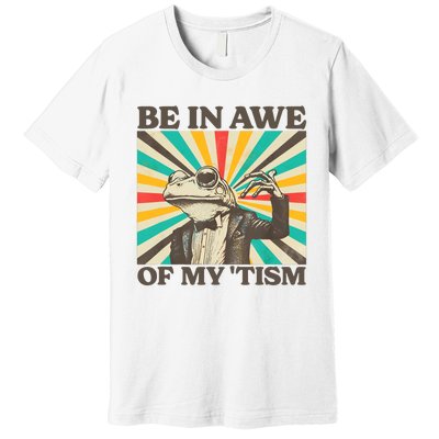 Be In Awe Of My Tism Retro Funny Frog Autism Premium T-Shirt