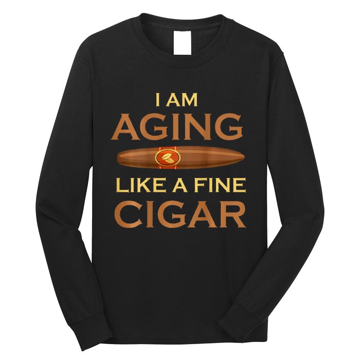 Backprint I Am Aging Like A Fine Cigar Long Sleeve Shirt