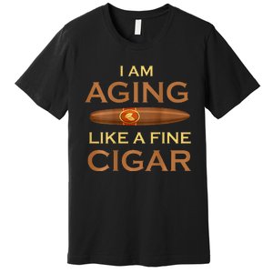 Backprint I Am Aging Like A Fine Cigar Premium T-Shirt