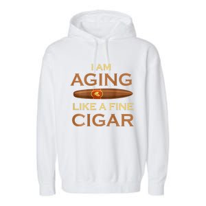 Backprint I Am Aging Like A Fine Cigar Garment-Dyed Fleece Hoodie