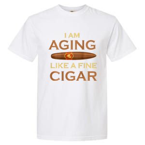 Backprint I Am Aging Like A Fine Cigar Garment-Dyed Heavyweight T-Shirt