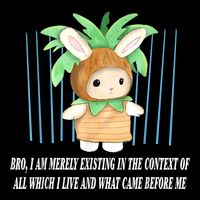 Bro I Am Merely Existing In The Context Of All Which I Live T-Shirt