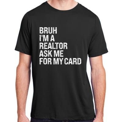 Bruh IM A Realtor Ask Me For My Card Real Estate Agent Team Adult ChromaSoft Performance T-Shirt