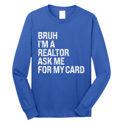 Bruh IM A Realtor Ask Me For My Card Real Estate Agent Team Long Sleeve Shirt