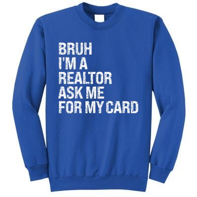 Bruh IM A Realtor Ask Me For My Card Real Estate Agent Team Sweatshirt