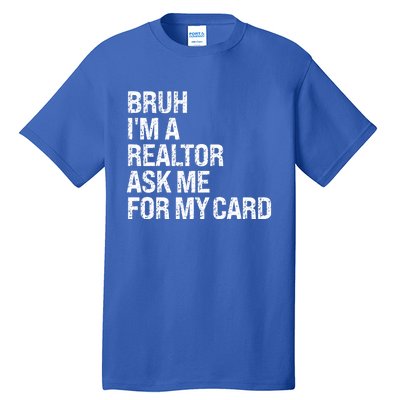 Bruh IM A Realtor Ask Me For My Card Real Estate Agent Team Tall T-Shirt