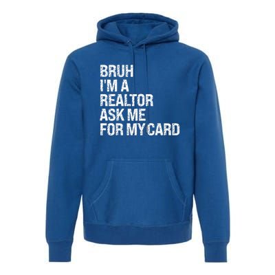 Bruh IM A Realtor Ask Me For My Card Real Estate Agent Team Premium Hoodie