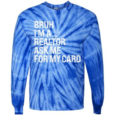 Bruh IM A Realtor Ask Me For My Card Real Estate Agent Team Tie-Dye Long Sleeve Shirt