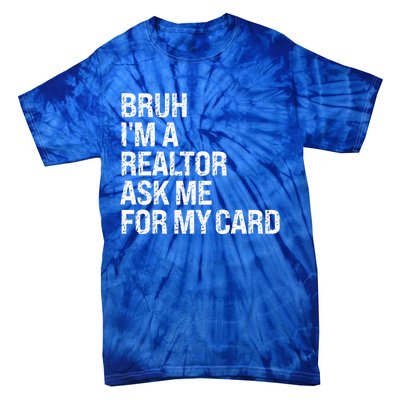 Bruh IM A Realtor Ask Me For My Card Real Estate Agent Team Tie-Dye T-Shirt