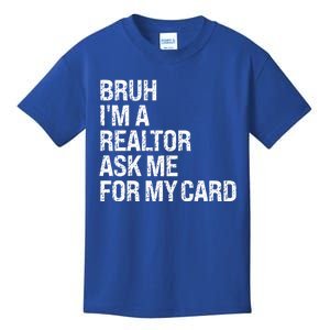 Bruh IM A Realtor Ask Me For My Card Real Estate Agent Team Kids T-Shirt