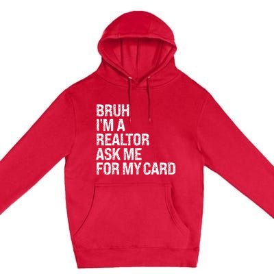 Bruh IM A Realtor Ask Me For My Card Real Estate Agent Team Premium Pullover Hoodie