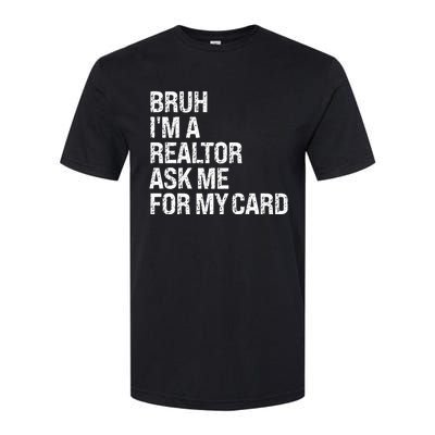 Bruh IM A Realtor Ask Me For My Card Real Estate Agent Team Softstyle® CVC T-Shirt