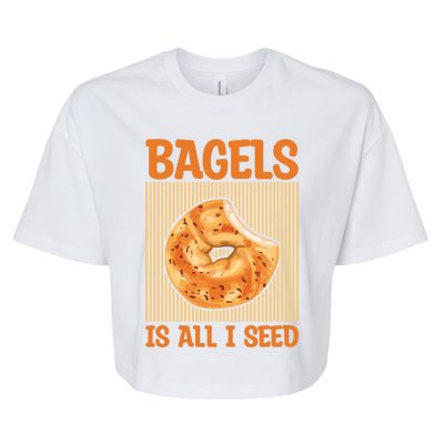 Bagels Is All I Seed Quote Bagel Lover Gift Bella+Canvas Jersey Crop Tee