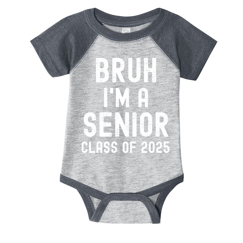 Bruh Im A Senior Class Of 2025 Graduation Senior 2025 Infant Baby Jersey Bodysuit