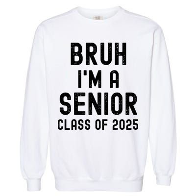 Bruh Im A Senior Class Of 2025 Graduation Senior 2025 Garment-Dyed Sweatshirt