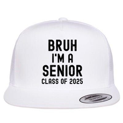 Bruh Im A Senior Class Of 2025 Graduation Senior 2025 Flatbill Hat