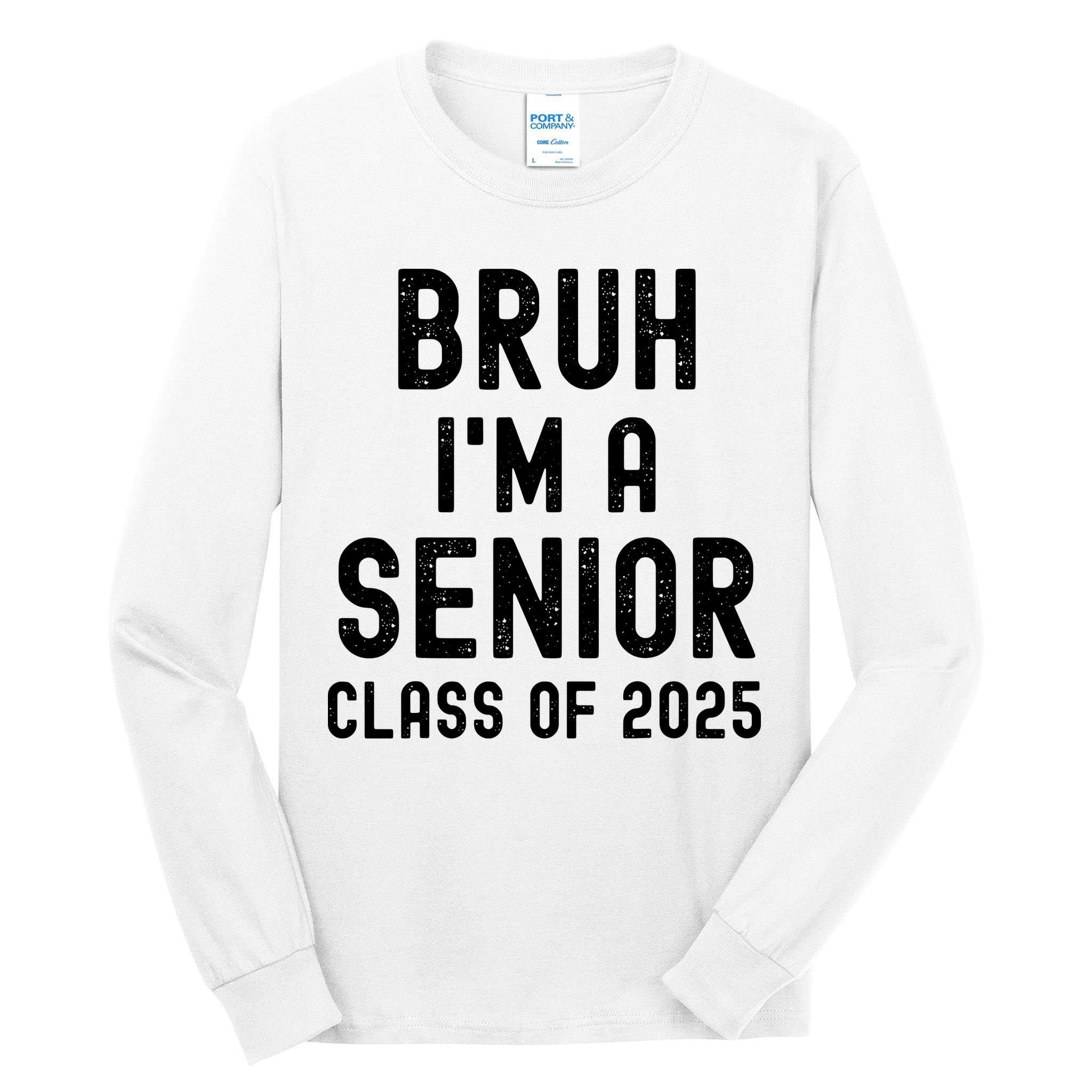 Bruh Im A Senior Class Of 2025 Graduation Senior 2025 Tall Long Sleeve T-Shirt