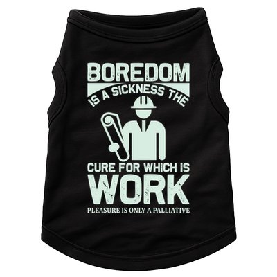 Boredom Is A Sickness The Cure For Which Is Work Doggie Tank