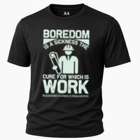 Boredom Is A Sickness The Cure For Which Is Work Performance Shirt