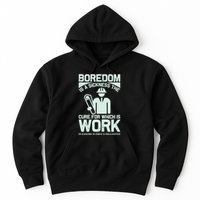 Boredom Is A Sickness The Cure For Which Is Work Hoodie