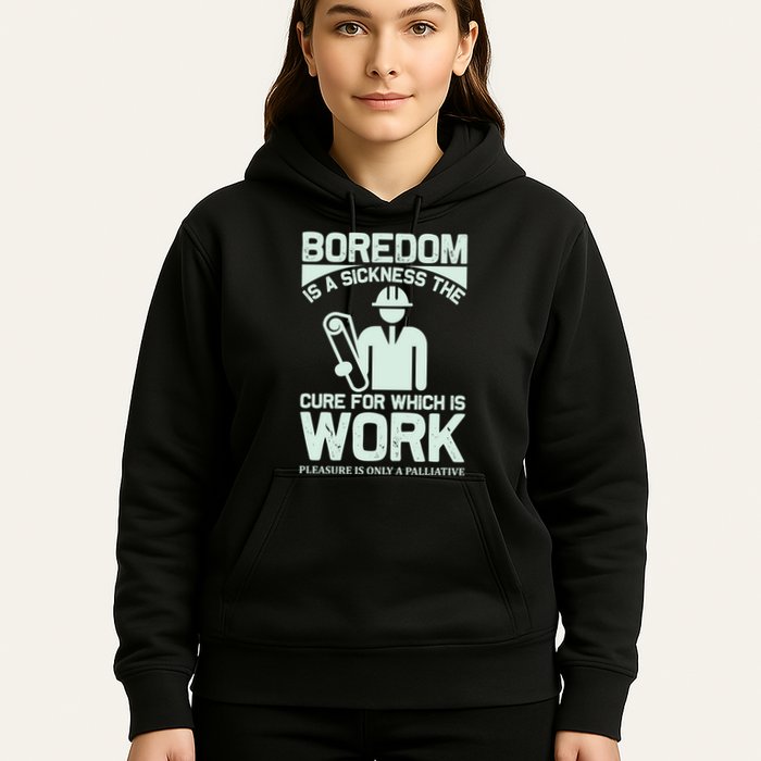 Boredom Is A Sickness The Cure For Which Is Work Hoodie