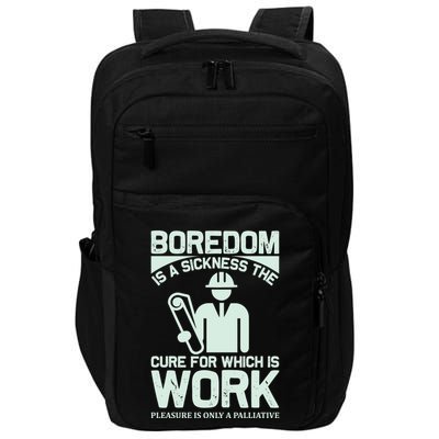 Boredom Is A Sickness The Cure For Which Is Work Impact Tech Backpack