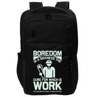 Boredom Is A Sickness The Cure For Which Is Work Impact Tech Backpack