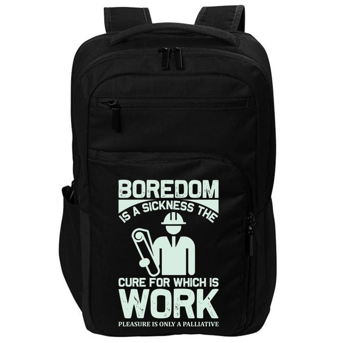 Boredom Is A Sickness The Cure For Which Is Work Impact Tech Backpack